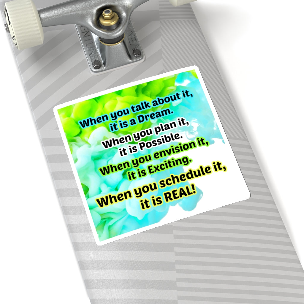 When you talk about it, it is a Dream.  When you plan it, it is Possibl -Le.  When you envision it, it is Exciting.  When you schedule it, it is REAL - Tony Robbins Quote - Sticker