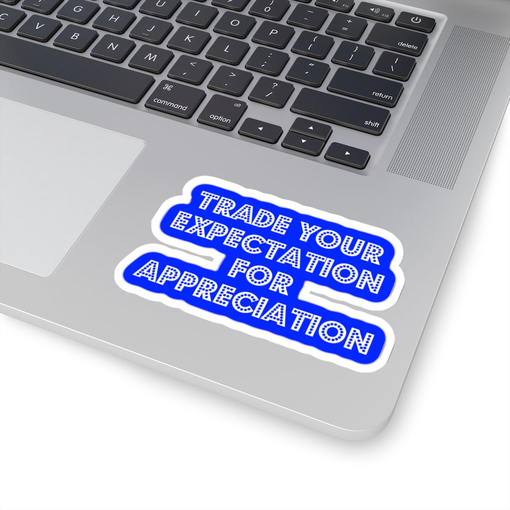 Trade Your Expecation For Appreciation - Tony Robbisn Quote - Kiss-Cut Stickers