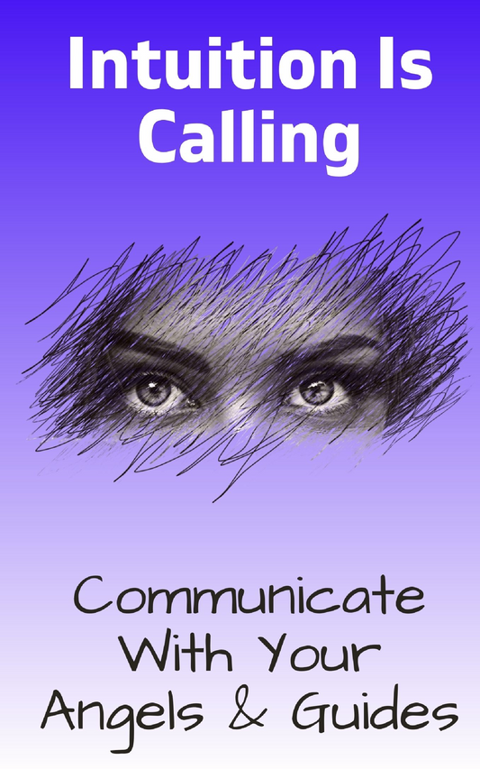 Intuition Is Calling - A Beginner's Guide To Communicating With Your Guides, Angels or Higher Self - E.Book