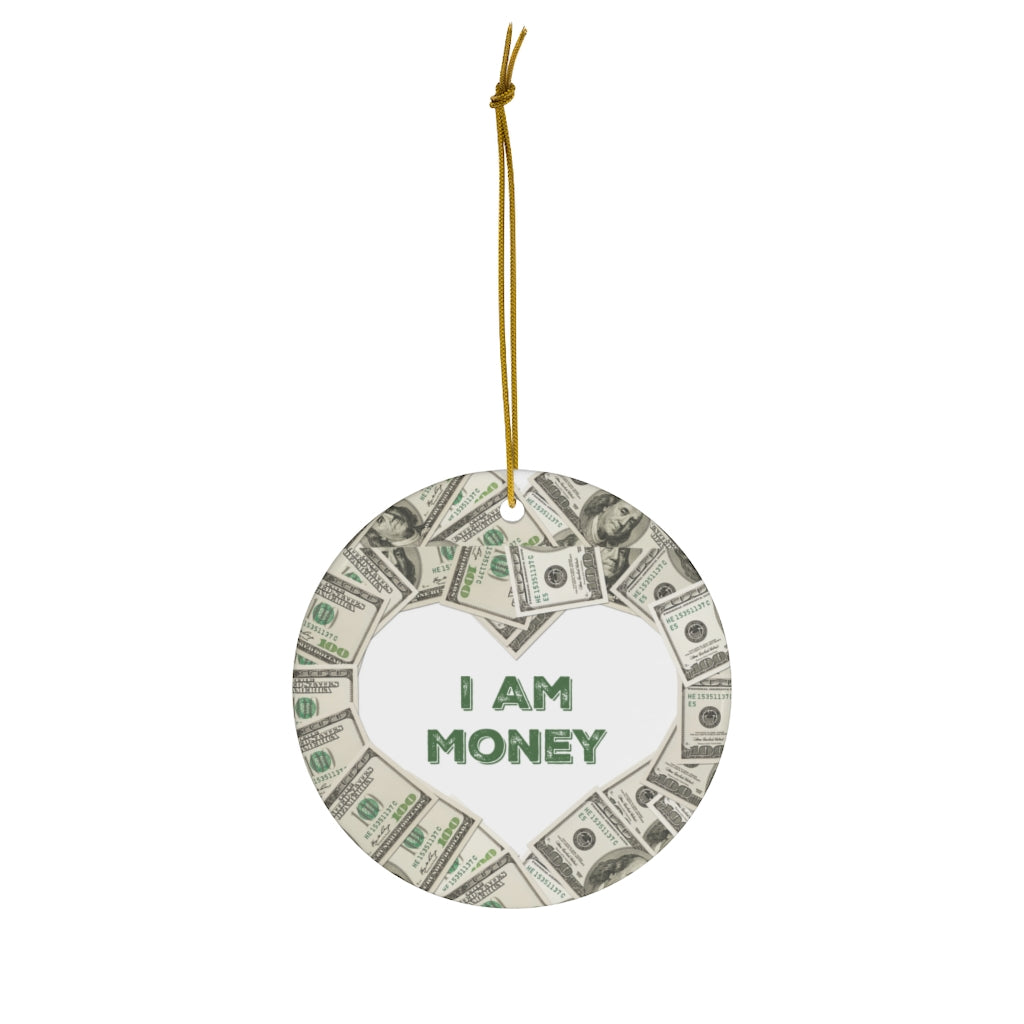 I Am Money - Money Ceramic Ornaments - I LOVE Money