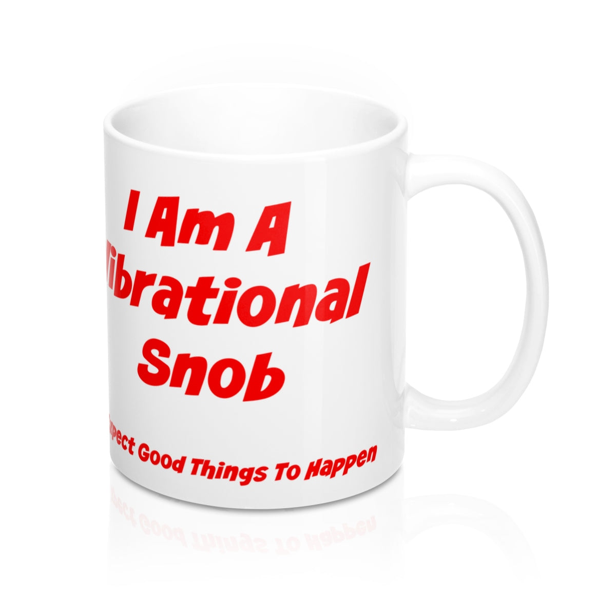 I Am A Vibrational Snob - Abraham - Esther Hicks Quote -Mug 11oz