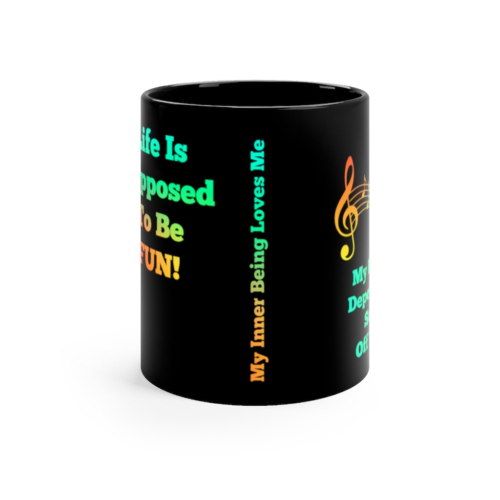 Life is Supposed To Be Fun - Abraham Hicks   My happiness depends on me, so you're off the hook. Law of Attraction  Black Coffee mug 11oz