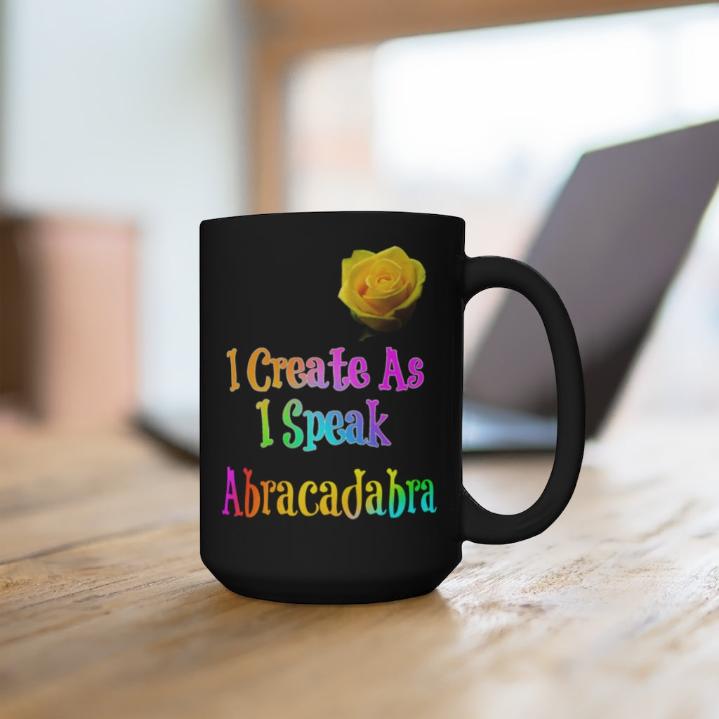 Abracadabra - I Create As I Speak - Black Mug 15oz