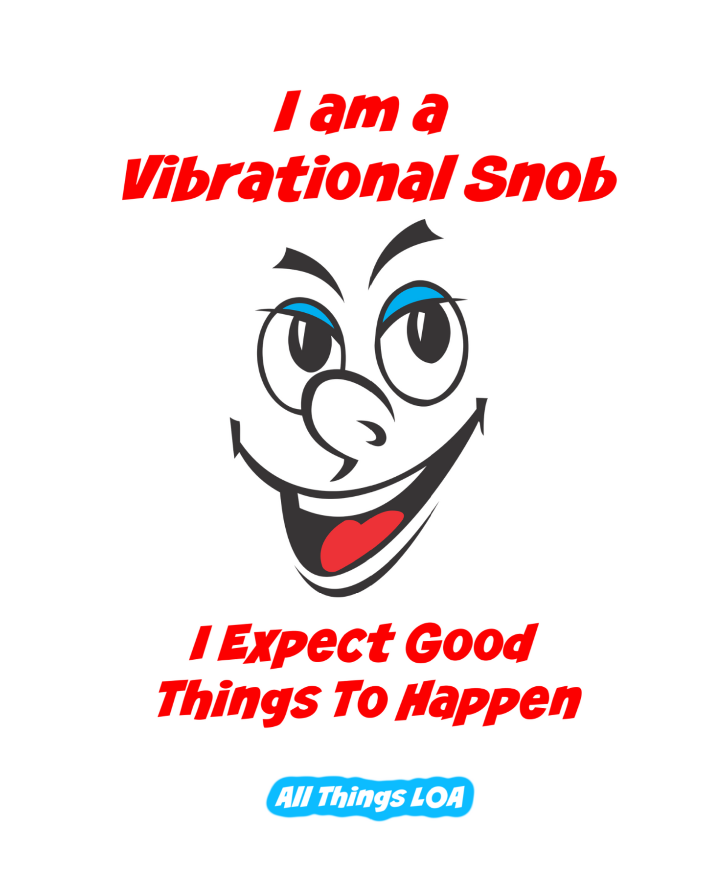 I Am A Vibrational Snob. I Expect Good Things To Happen To Me. Abraham Hicks Quote Poster