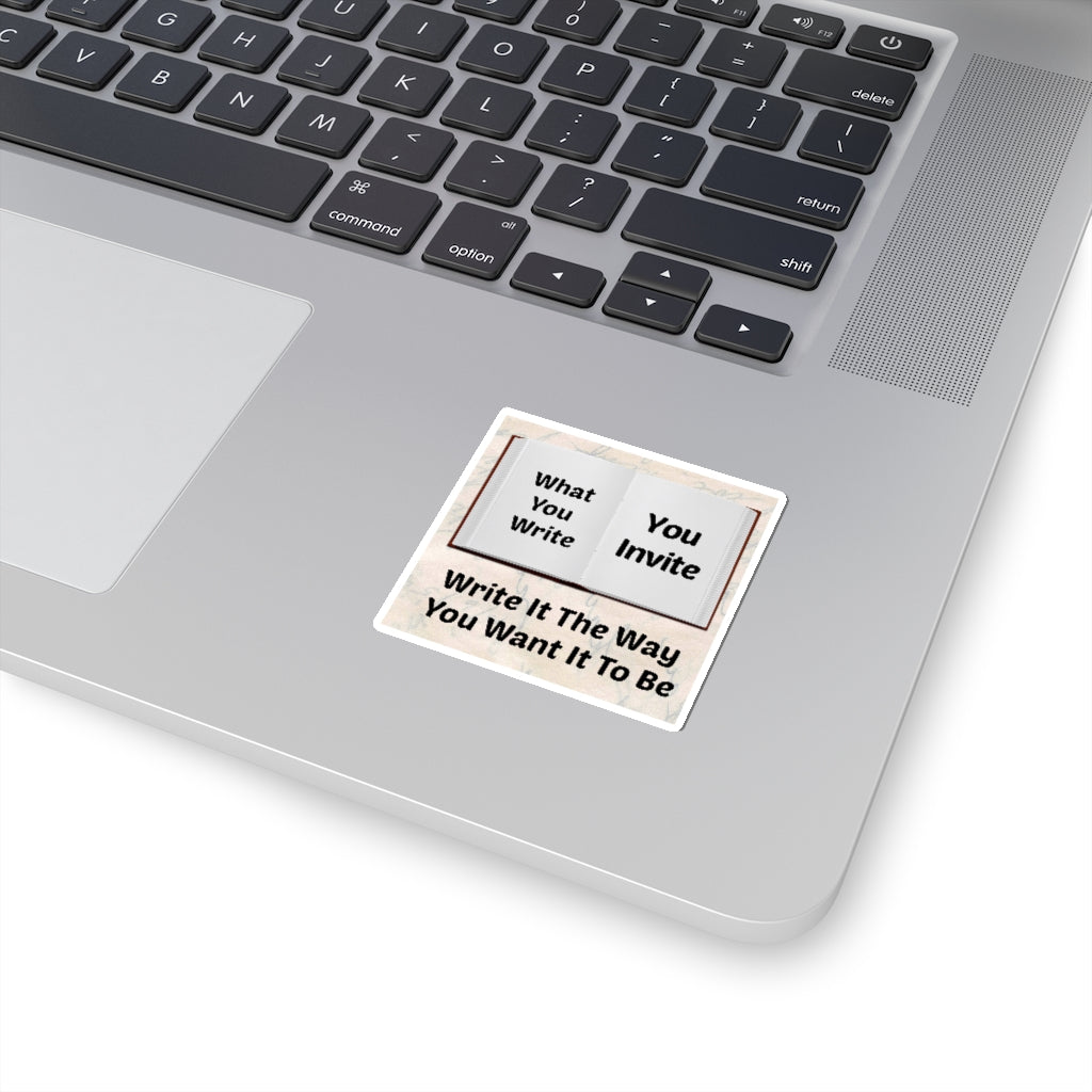 What You Write, You Invite! Write It The Way You Want It To Be.  Tony Robbins & Abraham Hicks Quote Kiss-Cut Stickers