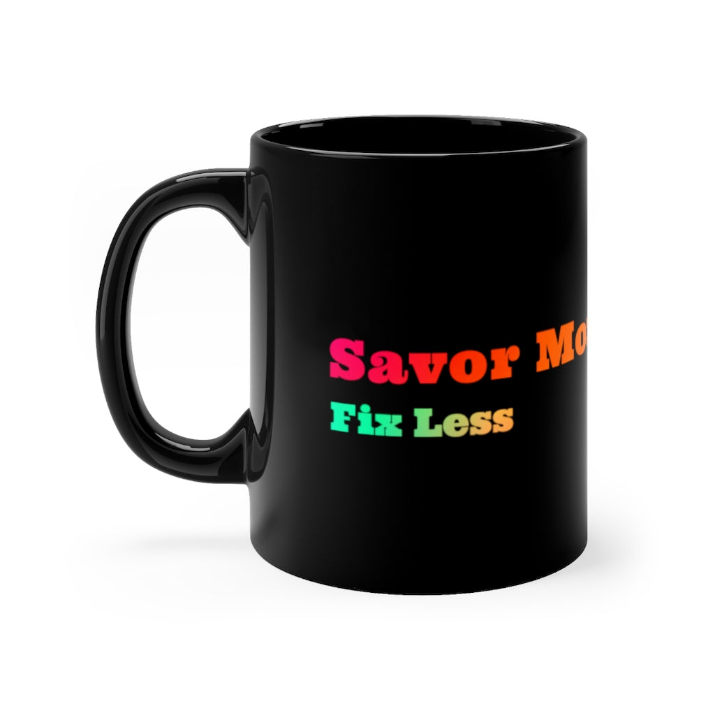 Savor More, Fix Less - Abraham Hicks Law of Attraction Quote - Black mug 11oz