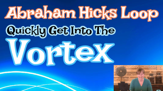 Abraham Hicks - 4 Steps To Get Into The Vortex Loop - FREEBIE