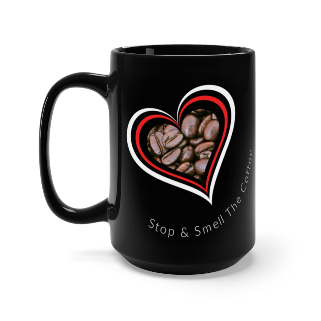Stop & Smell The Coffee - Black Mug 15oz