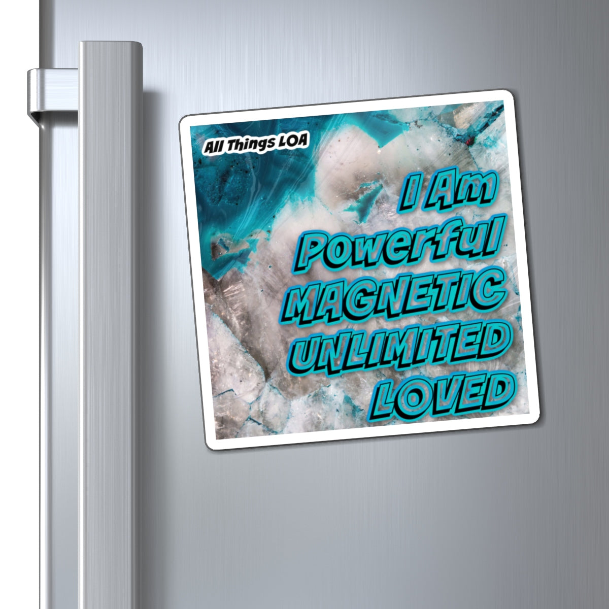 I Am Powerful, Magnetic, Unlimited & Loved LOA Magnets