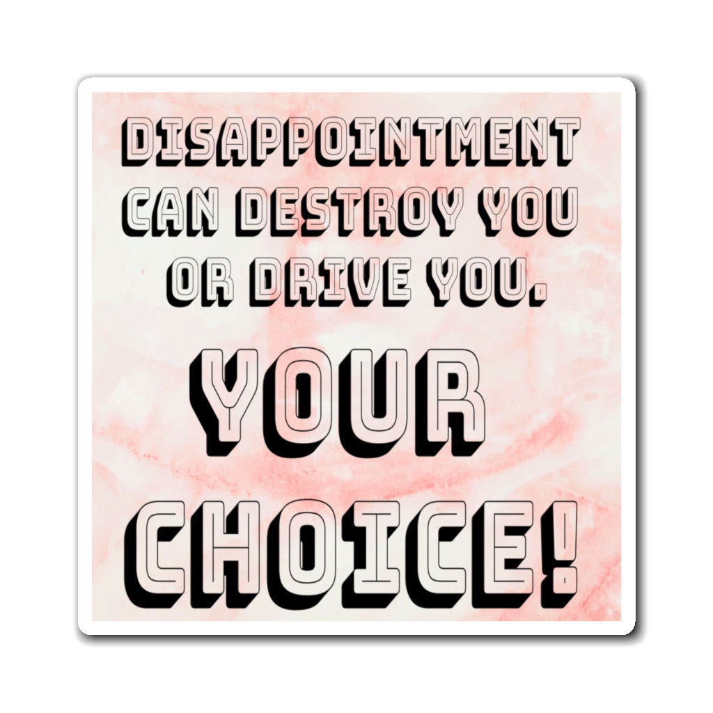 Disappointment Can Destroy You Or Drive You. Your Choice! Tony Robbins Quote - Magnets