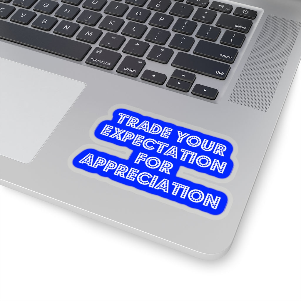 Trade Your Expecation For Appreciation - Tony Robbisn Quote - Kiss-Cut Stickers