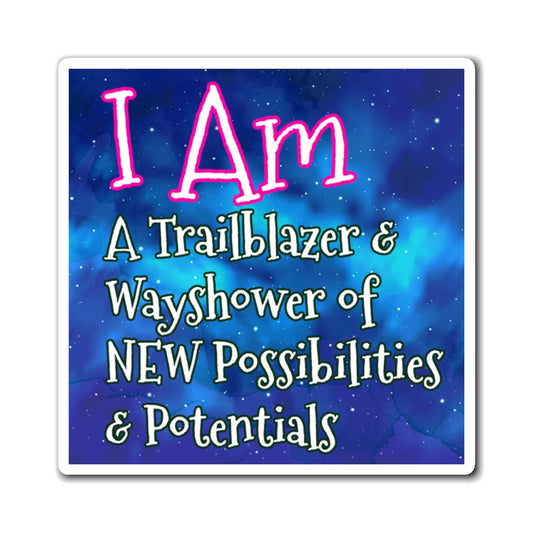 Magnets - I am a trailblazer & way shower of new possibilities and potentials -