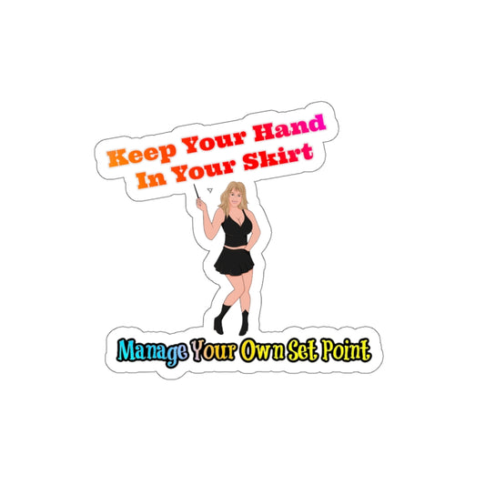 Keep Your Hand In Your Skirt. Manage Your Own Set Point - Law Of Attraction Sticker- Sabrina Brightstar