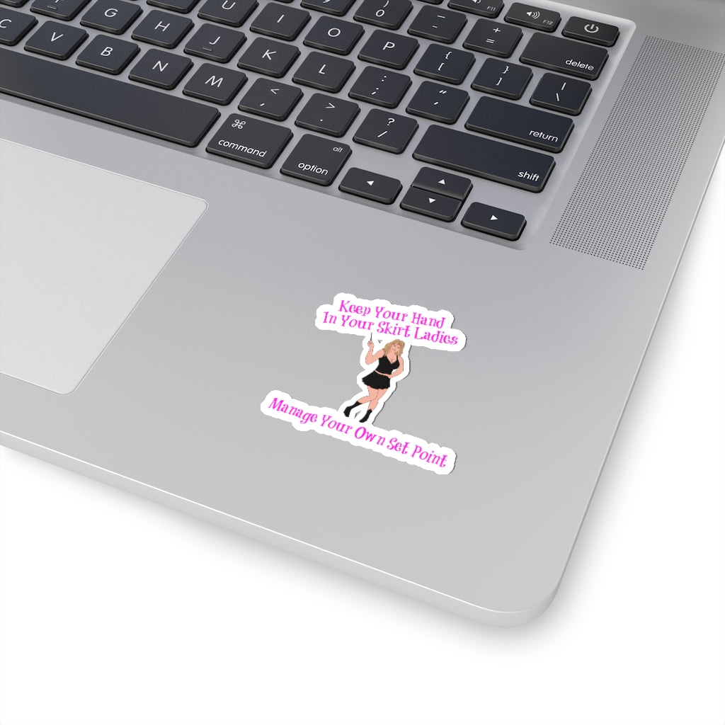Keep Your Hand In Your Skirt Ladies. Manage Your Own Set Point - Law Of Attraction Kiss Cut Stickers - Sabrina Brightstar