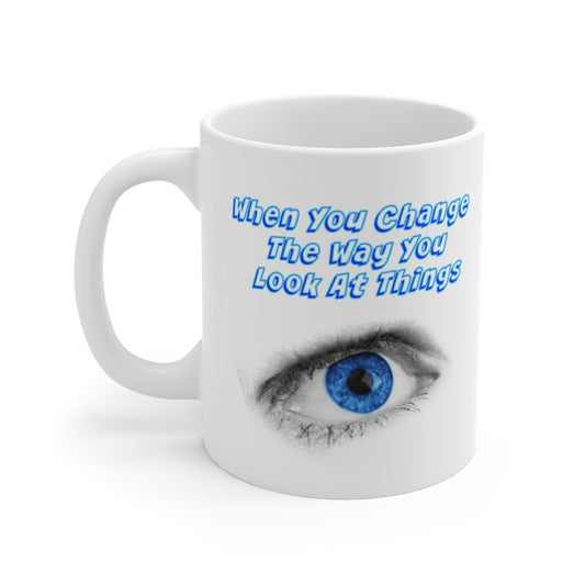 "When You Change The Way You Look At Things, The Things You Look At Will Change." Abraham Hicks Law Of Attraction Quote - White Ceramic Mug